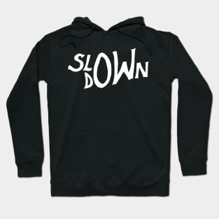 slow down Hoodie